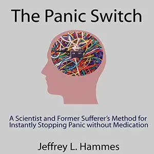 The Panic Switch: A Scientist and Former Sufferer's Method for Instantly Stopping Panic Without Medication [Audiobook]