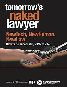 Tomorrow''s Naked Lawyer: NewTech, NewHuman, NewLaw