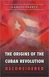 The Origins of the Cuban Revolution Reconsidered (Envisioning Cuba)