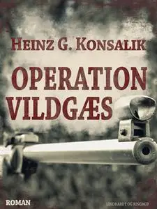 «Operation Vildgæs» by Heinz G. Konsalik