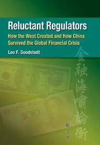 Reluctant Regulators: How the West Created and How China Survived the Global Financial Crisis