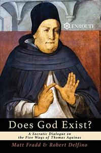 Does God Exist?: A Socratic Dialogue on the Five Ways of Thomas Aquinas