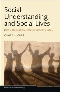 Social Understanding and Social Lives: From Toddlerhood through to the Transition to School