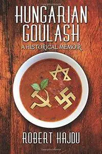 Hungarian Goulash: A Historical Memoir