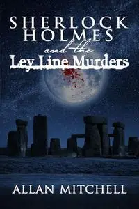 «Sherlock Holmes and the Ley Line Murders» by Allan Mitchell