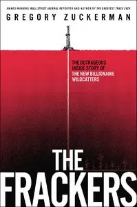 The Frackers: The Outrageous Inside Story of the New Billionaire Wildcatters (repost)