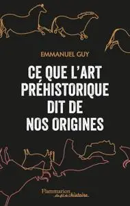 Emmanuel Guy, "Ce que l'art préhistorique dit de nos origines"