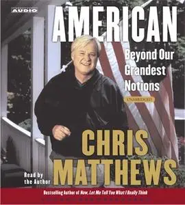 «American: Beyond Our Grandest Notions» by Chris Matthews