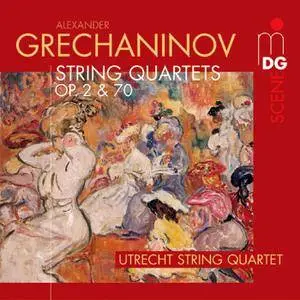 Utrecht String Quartet - Alexander Grechaninov: String Quartets Op. 2 & 70 (2003)