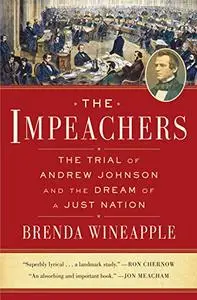 The Impeachers The Trial of Andrew Johnson and the Dream of a Just Nation