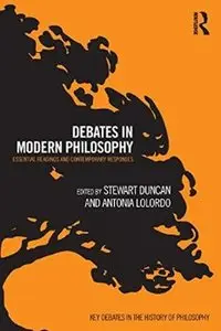 Debates in Modern Philosophy: Essential Readings and Contemporary Responses [Repost]