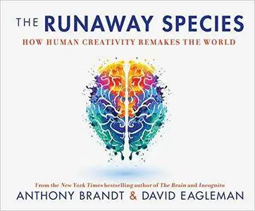 The Runaway Species: How Human Creativity Remakes the World [Audiobook]