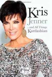 Kris Jenner . . . And All Things Kardashian