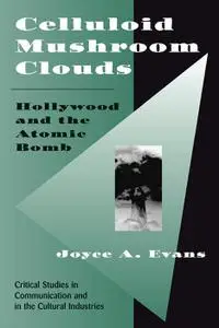 Celluloid Mushroom Clouds: Hollywood and the Atomic Bomb