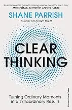 Clear Thinking: Turning Ordinary Moments Into Extraordinary Results