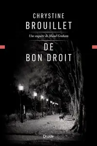 Chrystine Brouillet, "De bon droit: Une enquête de Maud Graham"