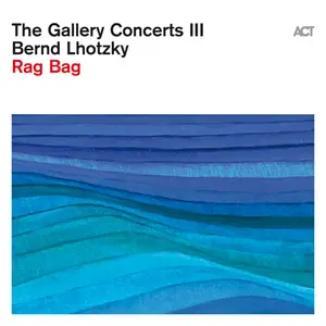 Bernd Lhotzky - The Gallery Concerts III (Rag Bag) (2024)