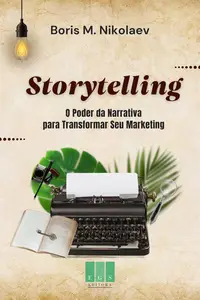 STORYTELLING, O Poder da Narrativa para Transformar Seu Marketing (Portuguese Edition)