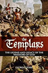 The Templars: The Legend and Legacy of the Warriors of God