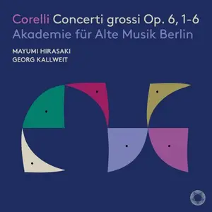 Akademie fur Alte Musik Berlin, Mayumi Hirasaki, Georg Kallweit - Corelli: Concerti grossi Op. 6, 1-6 (2025)
