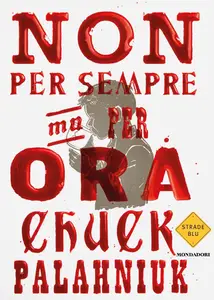 Chuck Palahniuk - Non per sempre, ma per ora