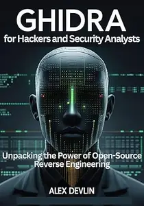 Ghidra for Hackers and Security Analysts: Unpacking the Power of Open-Source Reverse Engineering