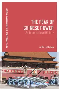 The Fear of Chinese Power: An International History