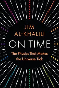 On Time: The Physics That Makes the Universe Tick