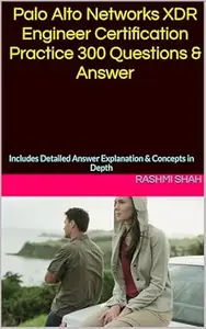 Palo Alto Networks XDR Engineer Certification Practice 300 Questions & Answer: Includes Detailed Answer Explanation & Concepts