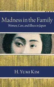 Madness in the Family: Women, Care, and Illness in Japan