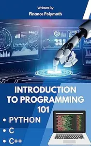 Introduction to Programming 101: Unlocking the power of code | Learn Python, C and C++ in this beginner step by step guide