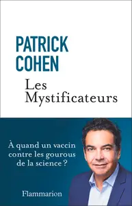 Patrick Cohen, "Les mystificateurs: À quand un vaccin contre les gourous de la science ?"