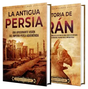 Historia de Irán: Una guía apasionante de la antigua Persia y el pasado de Irán (Spanish Edition)