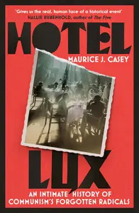 Hotel Lux: An Intimate History of Communism's Forgotten Radicals