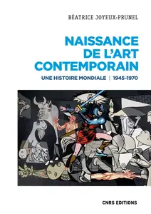 Naissance de l'art contemporain. 1945-1970. Une histoire mondiale - Beatrice Joyeux-Prunel