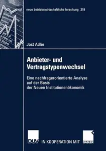 Anbieter- und Vertragstypenwechsel: Eine nachfragerorientierte Analyse auf der Basis der Neuen Institutionenökonomik