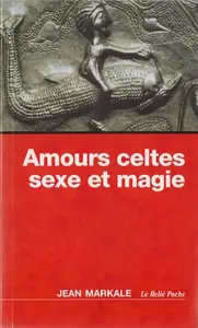 Jean Markale, "Amours celtes, sexe et magie"