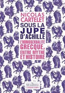 Nicolas Cartelet, "Sous la jupe d'Achille : L'homosexualité grecque, entre mythe et histoire"