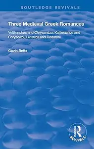 Three Medieval Greek Romances: Velthandros and Chrysandza, Kallimachos and Chrysorroi, Livistros and Rodamni