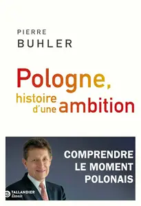 Pierre Buhler, "Pologne, histoire d'une ambition: Comprendre le moment polonais"