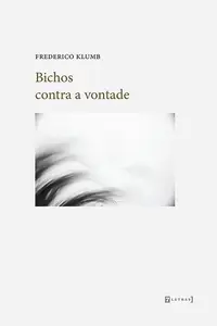 «Bichos contra a vontade» by Frederico Klumb