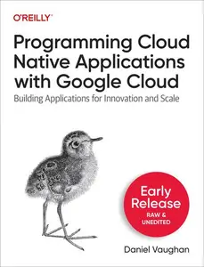 Programming Cloud Native Applications with Google Cloud (First Early Release)