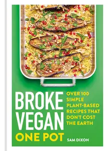 Broke Vegan: One Pot: Over 100 Simple Plant-based Recipes That Don't Cost The Earth