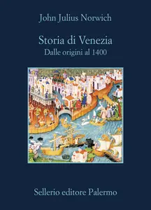 John Julius Norwich - Storia di Venezia. Dalle origini al 1400