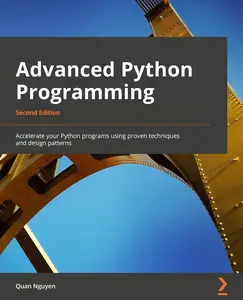 Advanced Python Programming - Second Edition: Accelerate your Python programs using proven techniques