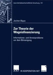 Zur Theorie der Wagnisfinanzierung: Informations- und Anreizprobleme vor dem Börsengang