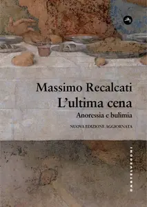 Massimo Recalcati - L'ultima cena. Anoressia e bulimia