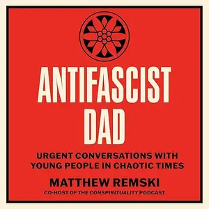 Antifascist Dad: Urgent Conversations with Young People in Chaotic Times [Audiobook]