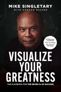 Visualize Your Greatness: The Playbook for the Seven Cs of Success