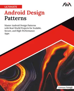 Ultimate Android Design Patterns: Master Android Design Patterns with Real-World Projects for Scalable